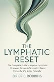 The Lymphatic Reset: The complete Guide to Improve Lymphatic Drainage, Reduce Inflammation, Boost Immunity, and Detox Naturally