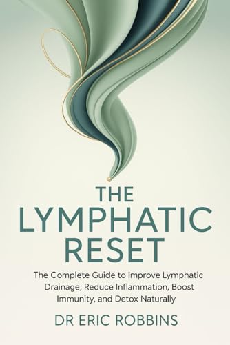 The Lymphatic Reset: The complete Guide to Improve Lymphatic Drainage, Reduce Inflammation, Boost Immunity, and Detox Naturally