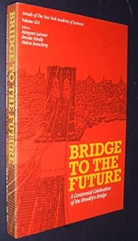 Paperback Bridge to the future: A centennial celebration of the Brooklyn Bridge (Annals of the New York Academy of Sciences) Book