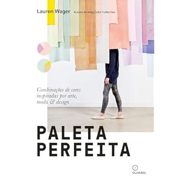 Capa do livro Paleta perfeita: Combinações de cor inspiradas por arte, moda e estilo
