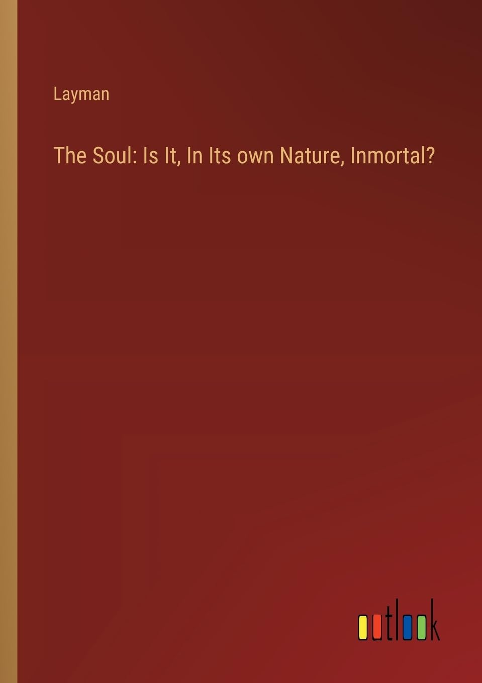 The Soul: Is It, In Its own Nature, Inmortal?
