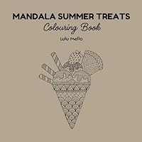 Mandala Summer Treats: Deliciously Calming Mandalas of Ice Creams, Popsicles & Frozen Treats. Mindful stress relief colouring. B0F5P2PRVB Book Cover