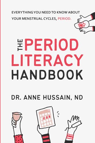 The Period Literacy Handbook: Everything you need to know about your menstrual cycles, period.