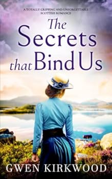 THE SECRETS THAT BIND US a totally gripping and unforgettable Scottish romance (The Maxwell Family Quartet)
