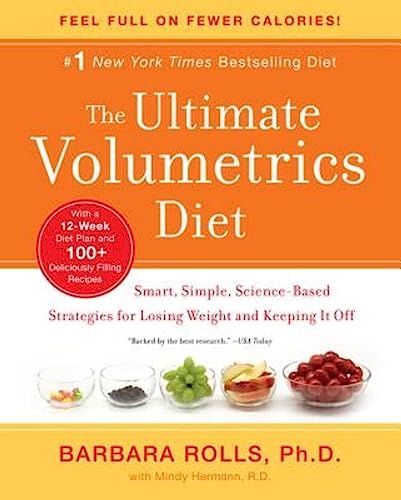 The Ultimate Volumetrics Diet: Smart, Simple, Science-Based Strategies for Losing Weight and Keeping It Off – A Cookbook and Twelve-Week Program with 105 Recipes: Rolls PhD, Barbara, Hermann, Mindy