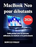 macbook pro debut 2008  MacBook Neo pour débutants: Guide pratique pour les nouveaux utilisateurs, les étudiants et les professionnels