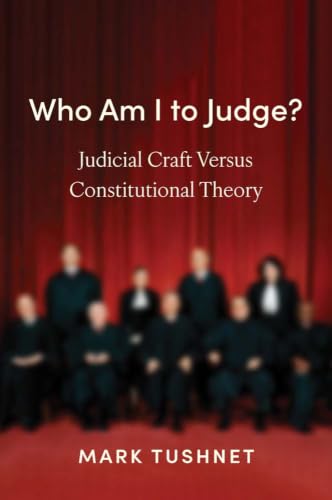 Who Am I to Judge?: Judicial Craft versus Constitutional Theory