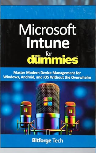 Microsoft Intune for dummies : Master Modern Device Management for Windows, Android, and iOS Without the Overwhelm