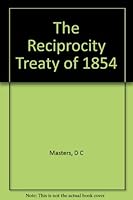 The Reciprocity Treaty of 1854: Its History, Its Relation to British Colonial and Foreign Policy and to the Development of Canadian Fiscal Autonomy B000I2UEUQ Book Cover