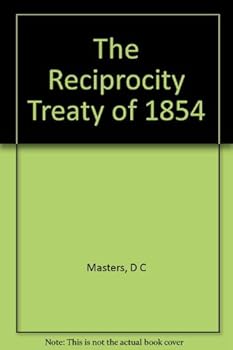 The Reciprocity Treaty of 1854: Its History, Its Relation to British Colonial and Foreign Policy and to the Development of Canadian Fiscal Autonomy