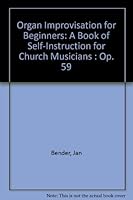 Organ Improvisation for Beginners: A Book of Self-Instruction for Church Musicians : Op. 59 0570013127 Book Cover