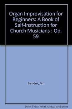 Organ Improvisation for Beginners: A Book of Self-Instruction for Church Musicians : Op. 59