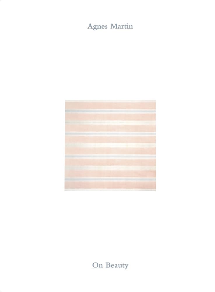 Agnes Martin On Beauty livre art contemporain anglais essai esthétique peinture moderne