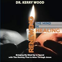 Renewing the Mind in Healing: Bringing My Mind up to Speed with the Healing That is Mine Through Jesus B08976YXT3 Book Cover