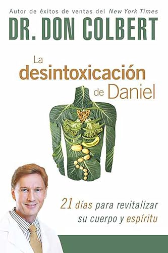 La desintoxicación de Daniel: 21 días para revitalizar su cuerpo y espíritu / The Daniel Detox: 21 Days to Revitalize Your Body and Spirit (Spanish Edition)
