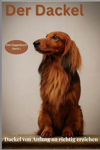 Das Daggelbuch: Hunde erfolgreich erziehen (Dackel)