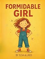 Formidable Girl: It only takes one formidable girl to make a big change in the world! B0G27SLYBF Book Cover