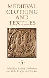 Medieval Clothing and Textiles 5 (Volume 5)