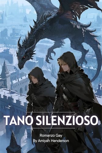 Romanzo Gay: Tano Silenzioso: Sangue di Drago, Alchimia Proibita e Legge dell'Assassino Epico fantasy oscuro su patti di sangue, tradimento e redenzione (Fantasia Gay Romantico it)