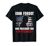 Iran Forgot Our President Has 34 Felonies Vintage US Flag T-Shirt
