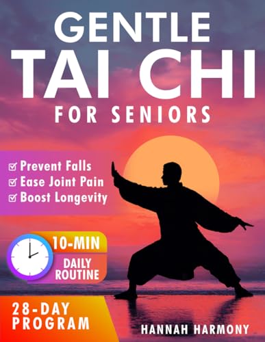 Gentle Tai Chi for Seniors: Simple Daily Routines to Improve Balance, Strength, and Flexibility - Prevent Falls, Ease Joint Pain, and Boost Longevity