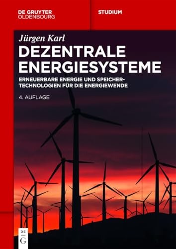 Dezentrale Energiesysteme: Erneuerbare Energien und Speichertechnologien für die Energiewende (De Gruyter Studium)