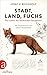 Produktbild Stadt, Land, Fuchs: Das Leben der heimischen Säugetiere