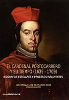 El Cardenal Portocarrero y su tiempo (1635 - 1709): Biografías estelares y procesos influyentes 8492814829 Book Cover