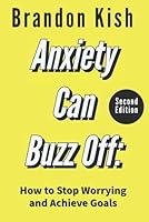 Anxiety Can Buzz Off: How to Stop Worrying and Achieve Goals 1778256643 Book Cover