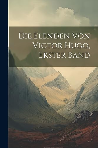 Die Elenden von Victor Hugo, Erster Band (German Edition)