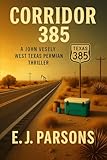 Corridor 385: A John Vesely West Texas Permian Thriller