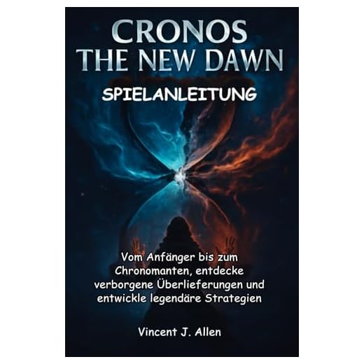 CRONOS THE NEW DAWN Spielanleitung: Vom Anfänger bis zum Chronomanten, entdecke verborgene Überlieferungen und entwickle legendäre Strategien