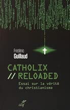 Download Catholix reloaded : Essai sur la vérité du christianisme PDF
