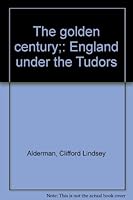 The golden century;: England under the Tudors 0671325140 Book Cover