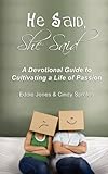 He Said, She Said: A Devotional Guide to Cultivating a Life of Passion
