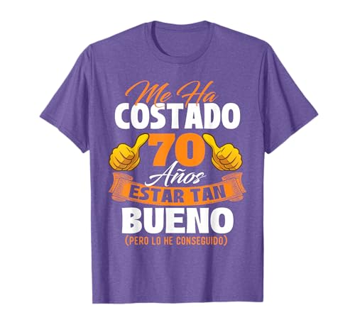 Me ha costado 70 años Estar Tan Bueno - Cumpleaños Camiseta