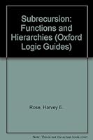 Subrecursion: Functions and Hierarchies (Oxford Logic Guides) 0198531893 Book Cover