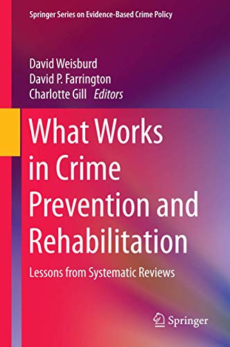What Works in Crime Prevention and Rehabilitation: Lessons from Systematic Reviews (Springer Series What Works in Crime Prevention and Rehabilitation: Lessons from Systematic Reviews (Springer Series