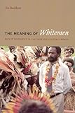 The Meaning of Whitemen: Race and Modernity in the Orokaiva Cultural World
