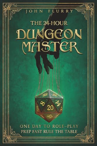 The 24-Hour Dungeon Master: One Day to Role-Play: Prep fast Rule the table