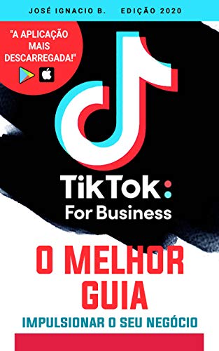 Tik Tok For Business - O melhor guia: Aprenda como impactar um pú...