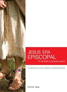 Jesus Era Episcopal (iY tambien tu puedes serlo!): Una guía para los recién llegados a la Iglesia Episcopal (Spanish Edition)