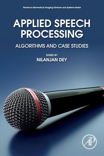Applied Speech Processing: Algorithms and Case Studies (Primers in Biomedical Imaging Devices and Systems) view 2