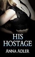 His Hostage: A Kidnap Romance 3947471009 Book Cover