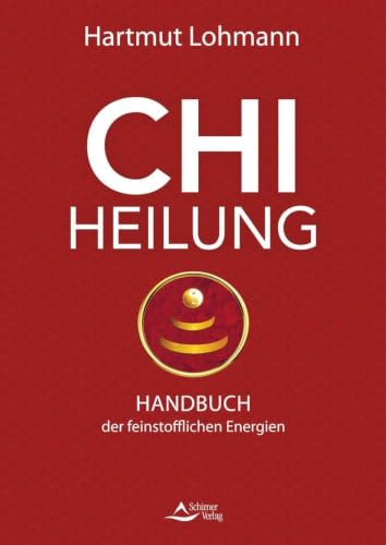 Chi-Heilung: Handbuch der feinstofflichen Kräfte