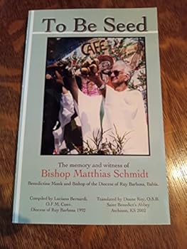 Paperback To Be Seed The Memory and Witness of Bishop Matthias Schmidt Benedictine Monk Book