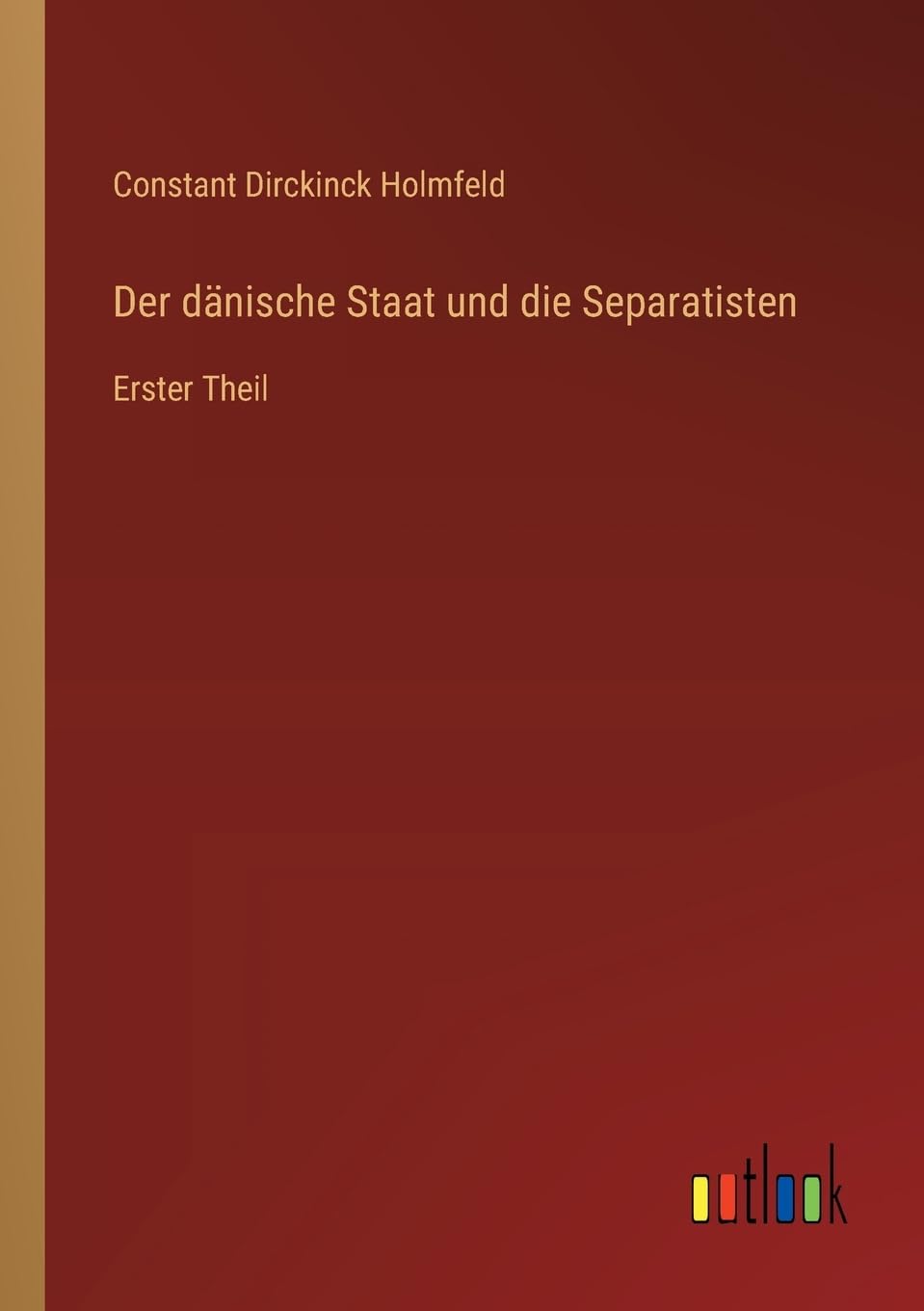 Der dänische Staat und die Separatisten: Erster Theil
