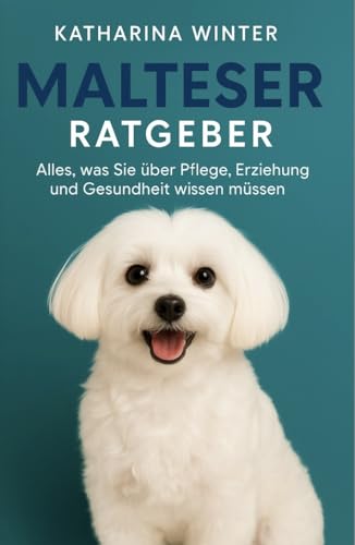 Malteser Ratgeber : Alles, was Sie über Pflege, Erziehung und Gesundheit wissen müssen (German Edition)