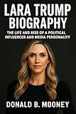 LARA TRUMP BIOGRAPHY : The Life And Rise Of A Political Influencer And Media Personality
