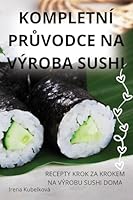 Kompletní PrUvodce Na Výroba Sushi (Czech Edition) 183687720X Book Cover